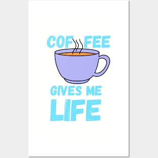 Coffee Gives Me Life Posters and Art